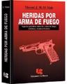 Heridas por arma de fuego. Aspectos prácticos de armas de fuego, balística y técnicas forenses